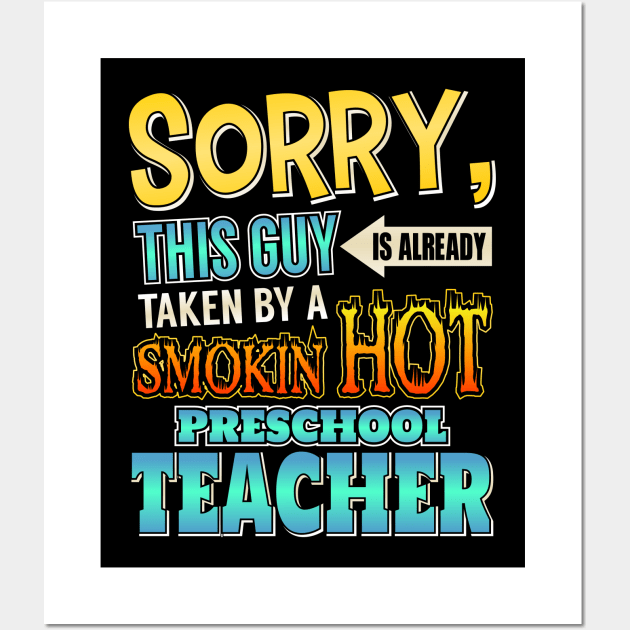 Sorry This Guy Is Taken By A Hot Preschool Teacher Wall Art by theperfectpresents